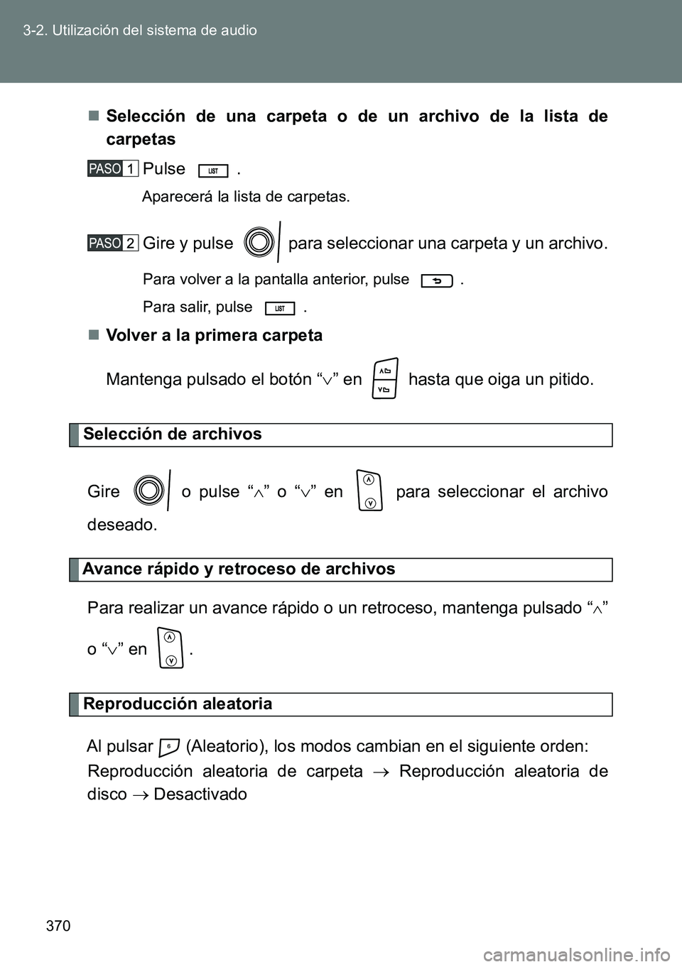TOYOTA VERSO 2014 Manual del propietario (in Spanish) 370 3-2. Utilización del sistema de audio
Selección de una carpeta o de un archivo de la lista de
carpetas
Pulse .
Aparecerá la lista de carpetas.
Gire y pulse para seleccionar una carpeta y TOYOTA VERSO 2014 Manual del propietario (in Spanish) 370 3-2. Utilización del sistema de audio
Selección de una carpeta o de un archivo de la lista de
carpetas
Pulse .
Aparecerá la lista de carpetas.
Gire y pulse para seleccionar una carpeta y