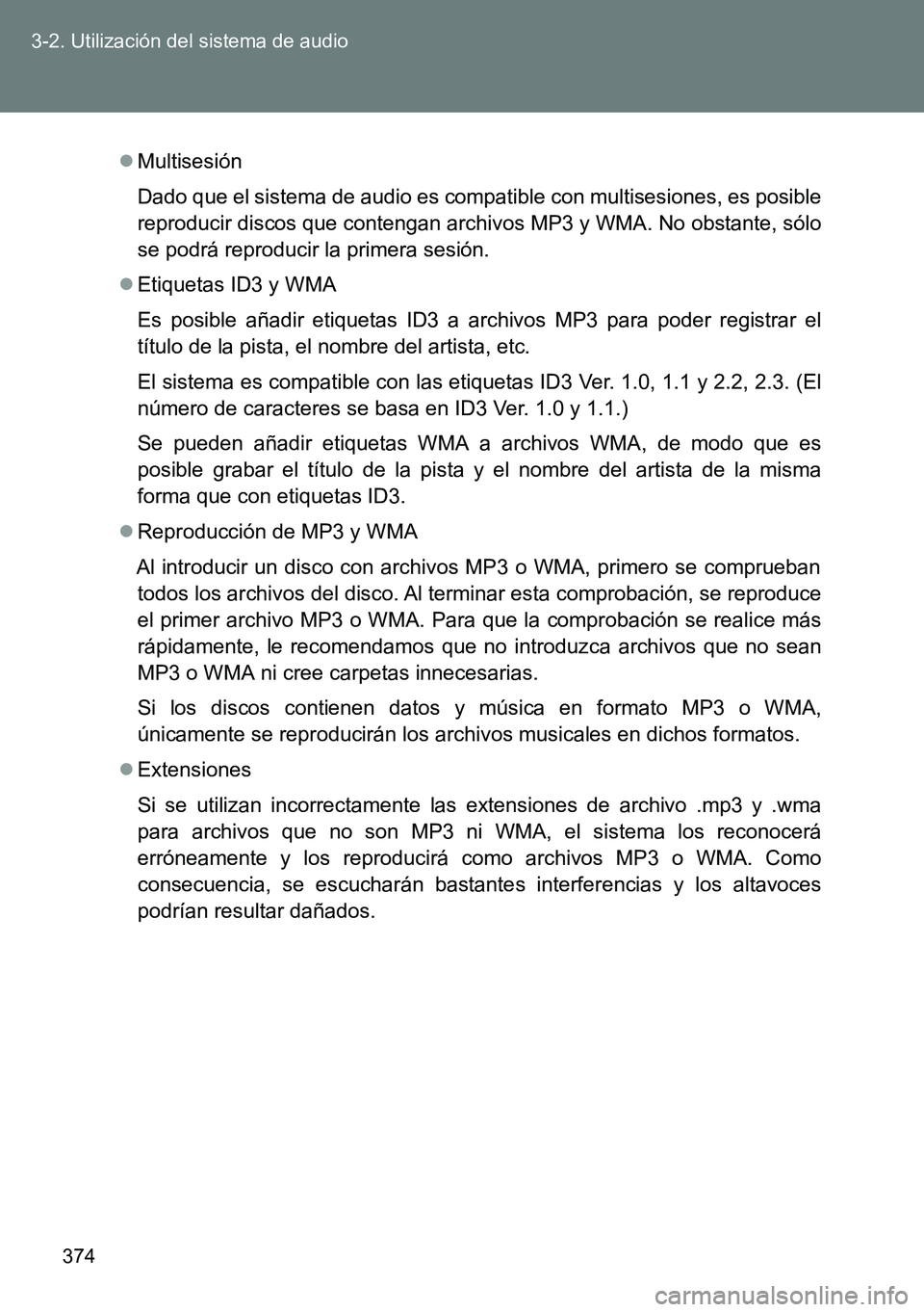 TOYOTA VERSO 2014  Manual del propietario (in Spanish) 374 3-2. Utilización del sistema de audio
Multisesión
Dado que el sistema de audio es compatible con multisesiones, es posible
reproducir discos que contengan archivos MP3 y WMA. No obstante, só