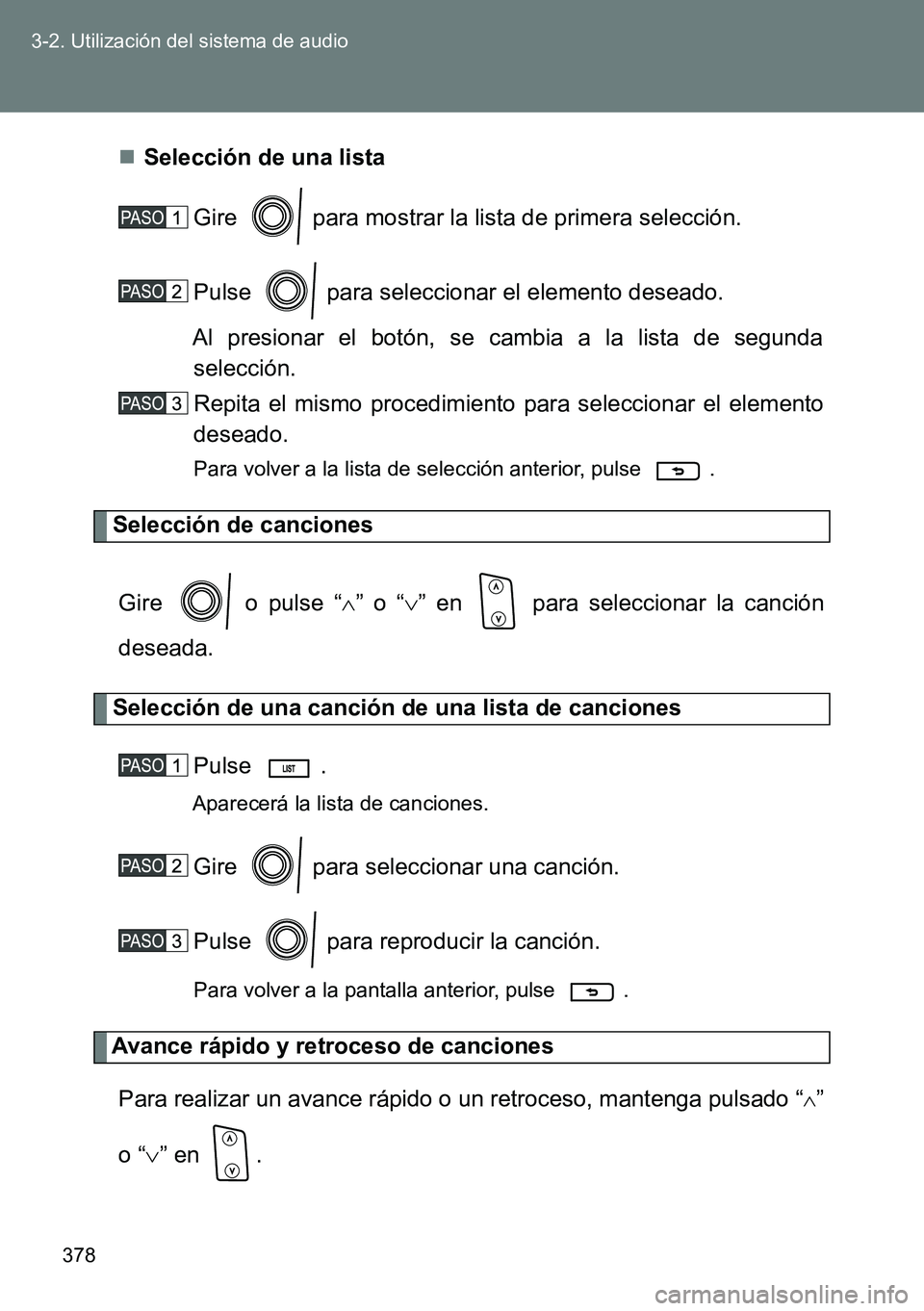 TOYOTA VERSO 2014  Manual del propietario (in Spanish) 378 3-2. Utilización del sistema de audio
Selección de una lista
Gire   para mostrar la lista de primera selección.
Pulse   para seleccionar el elemento deseado.
Al presionar el botón, se cambi