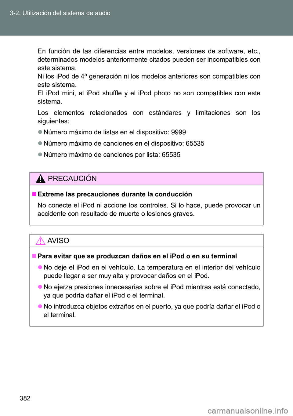 TOYOTA VERSO 2014 Manual del propietario (in Spanish) 382 3-2. Utilización del sistema de audio
En función de las diferencias entre modelos, versiones de software, etc.,
determinados modelos anteriormente citados pueden ser incompatibles con
este siste TOYOTA VERSO 2014 Manual del propietario (in Spanish) 382 3-2. Utilización del sistema de audio
En función de las diferencias entre modelos, versiones de software, etc.,
determinados modelos anteriormente citados pueden ser incompatibles con
este siste