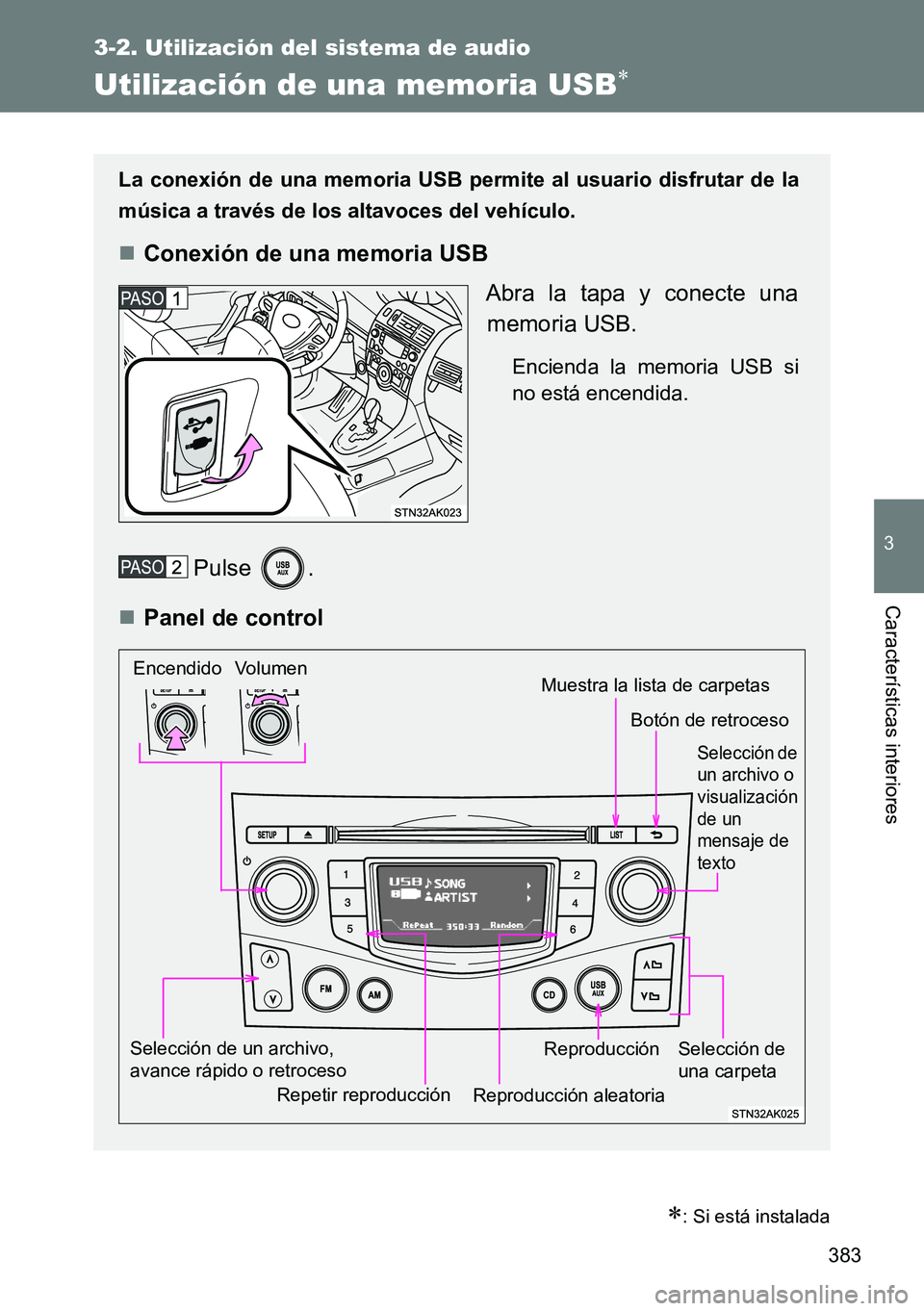 TOYOTA VERSO 2014 Manual del propietario (in Spanish) 383
3-2. Utilización del sistema de audio
3
Características interiores
Utilización de una memoria USB
: Si está instalada
La conexión de una memoria USB permite al usuario disfrutar de la
m TOYOTA VERSO 2014 Manual del propietario (in Spanish) 383
3-2. Utilización del sistema de audio
3
Características interiores
Utilización de una memoria USB
: Si está instalada
La conexión de una memoria USB permite al usuario disfrutar de la
m