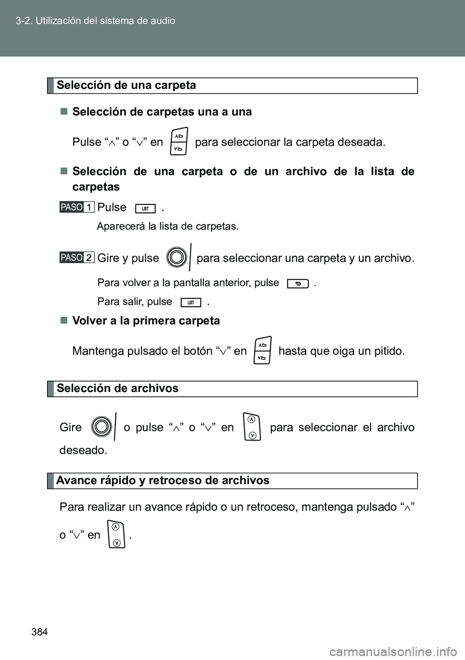 TOYOTA VERSO 2014 Manual del propietario (in Spanish) 384 3-2. Utilización del sistema de audio
Selección de una carpeta
Selección de carpetas una a una
Pulse “” o “” en para seleccionar la carpeta deseada.
Selección de una carp TOYOTA VERSO 2014 Manual del propietario (in Spanish) 384 3-2. Utilización del sistema de audio
Selección de una carpeta
Selección de carpetas una a una
Pulse “” o “” en para seleccionar la carpeta deseada.
Selección de una carp