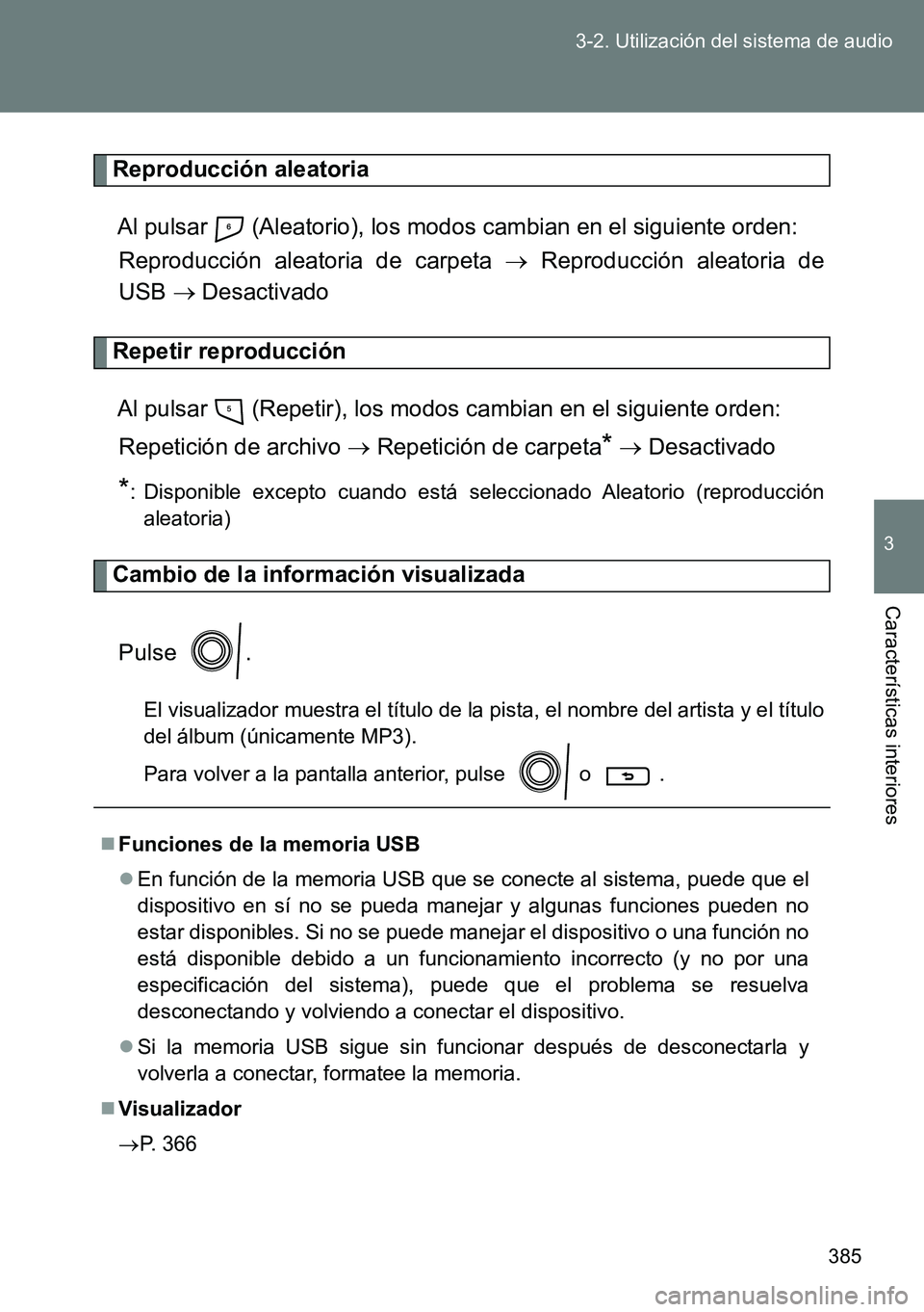 TOYOTA VERSO 2014 Manual del propietario (in Spanish) 385 3-2. Utilización del sistema de audio
3
Características interiores
Reproducción aleatoria
Al pulsar (Aleatorio), los modos cambian en el siguiente orden:
Reproducción aleatoria de carpeta TOYOTA VERSO 2014 Manual del propietario (in Spanish) 385 3-2. Utilización del sistema de audio
3
Características interiores
Reproducción aleatoria
Al pulsar (Aleatorio), los modos cambian en el siguiente orden:
Reproducción aleatoria de carpeta