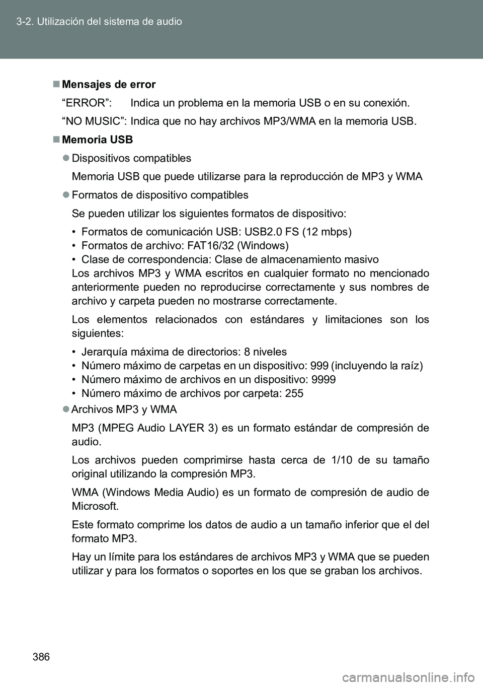 TOYOTA VERSO 2014  Manual del propietario (in Spanish) 386 3-2. Utilización del sistema de audio
Mensajes de error
“ERROR”: Indica un problema en la memoria USB o en su conexión.
“NO MUSIC”: Indica que no hay archivos MP3/WMA en la memoria US