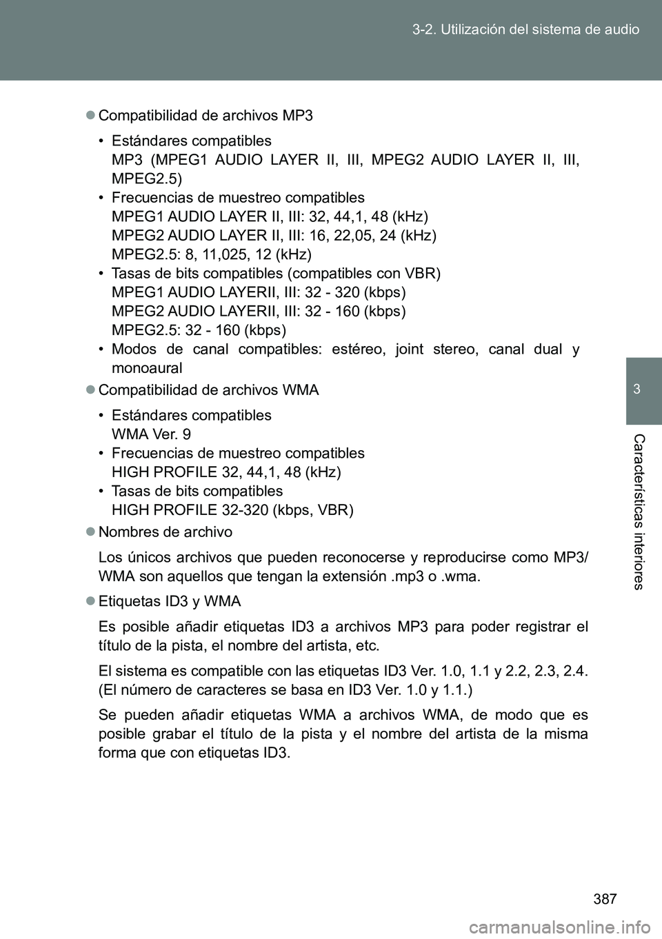 TOYOTA VERSO 2014 Manual del propietario (in Spanish) 387 3-2. Utilización del sistema de audio
3
Características interiores
Compatibilidad de archivos MP3
• Estándares compatibles
MP3 (MPEG1 AUDIO LAYER II, III, MPEG2 AUDIO LAYER II, III,
MPEG2. TOYOTA VERSO 2014 Manual del propietario (in Spanish) 387 3-2. Utilización del sistema de audio
3
Características interiores
Compatibilidad de archivos MP3
• Estándares compatibles
MP3 (MPEG1 AUDIO LAYER II, III, MPEG2 AUDIO LAYER II, III,
MPEG2.
