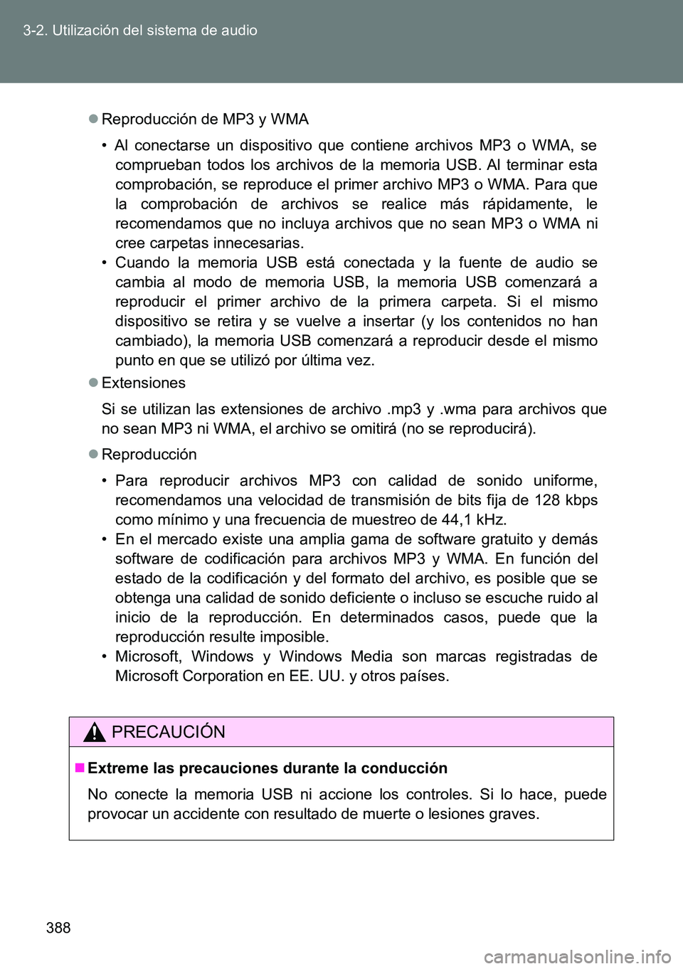 TOYOTA VERSO 2014 Manual del propietario (in Spanish) 388 3-2. Utilización del sistema de audio
Reproducción de MP3 y WMA
• Al conectarse un dispositivo que contiene archivos MP3 o WMA, se
comprueban todos los archivos de la memoria USB. Al termin TOYOTA VERSO 2014 Manual del propietario (in Spanish) 388 3-2. Utilización del sistema de audio
Reproducción de MP3 y WMA
• Al conectarse un dispositivo que contiene archivos MP3 o WMA, se
comprueban todos los archivos de la memoria USB. Al termin