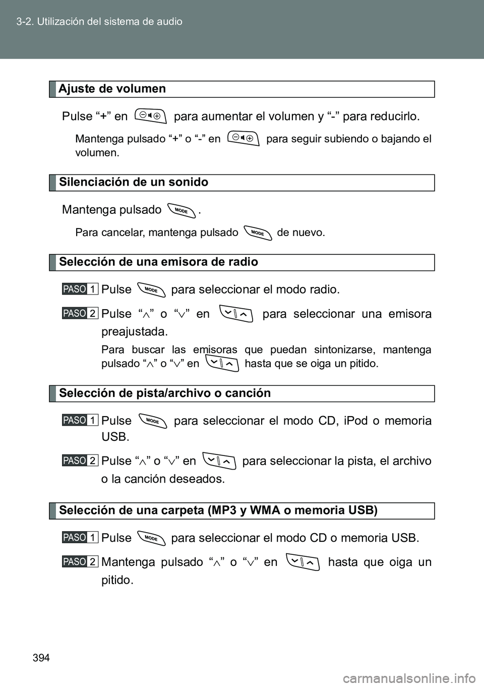 TOYOTA VERSO 2014  Manual del propietario (in Spanish) 394 3-2. Utilización del sistema de audio
Ajuste de volumen
Pulse “+” en   para aumentar el volumen y “-” para reducirlo.
Mantenga pulsado “+” o “-” en   para seguir subiendo o bajand