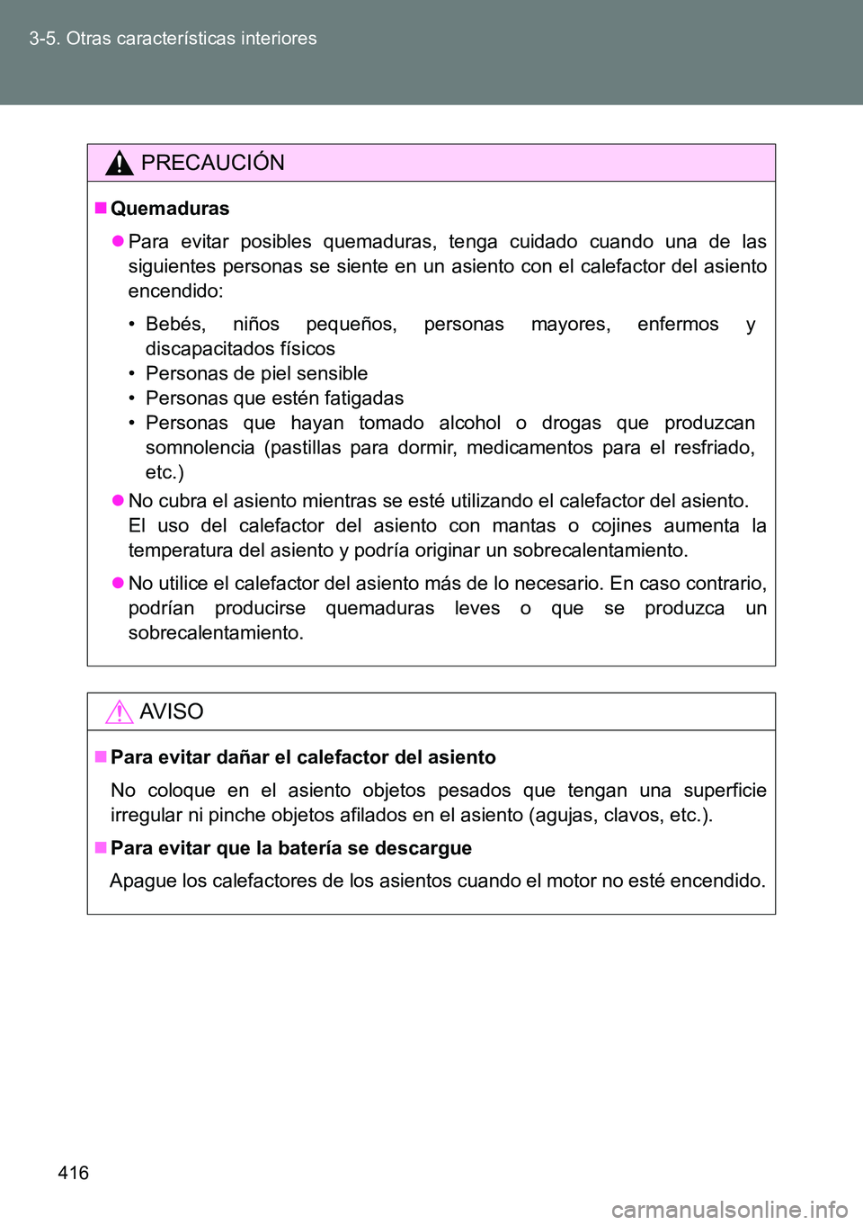 TOYOTA VERSO 2014 Manual del propietario (in Spanish) 416 3-5. Otras características interiores
PRECAUCIÓN
Quemaduras
Para evitar posibles quemaduras, tenga cuidado cuando una de las
siguientes personas se siente en un asiento con el calefactor d TOYOTA VERSO 2014 Manual del propietario (in Spanish) 416 3-5. Otras características interiores
PRECAUCIÓN
Quemaduras
Para evitar posibles quemaduras, tenga cuidado cuando una de las
siguientes personas se siente en un asiento con el calefactor d
