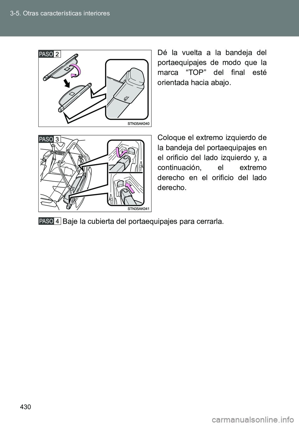TOYOTA VERSO 2014  Manual del propietario (in Spanish) 430 3-5. Otras características interiores
Dé la vuelta a la bandeja del
portaequipajes de modo que la
marca “TOP” del final esté
orientada hacia abajo.
Coloque el extremo izquierdo de
la bandej