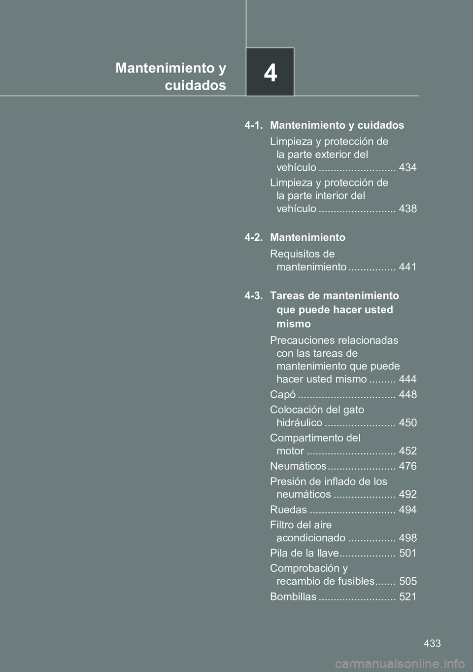 TOYOTA VERSO 2014 Manual del propietario (in Spanish) 4Mantenimiento y
cuidados
433
4-1. Mantenimiento y cuidados
Limpieza y protección de
la parte exterior del
vehículo .......................... 434
Limpieza y protección de
la parte interior del TOYOTA VERSO 2014 Manual del propietario (in Spanish) 4Mantenimiento y
cuidados
433
4-1. Mantenimiento y cuidados
Limpieza y protección de
la parte exterior del
vehículo .......................... 434
Limpieza y protección de
la parte interior del