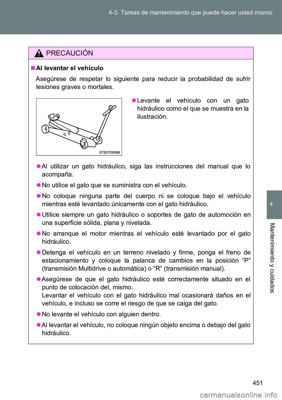 TOYOTA VERSO 2014 Manual del propietario (in Spanish) 451 4-3. Tareas de mantenimiento que puede hacer usted mismo
4
Mantenimiento y cuidados
PRECAUCIÓN
Al levantar el vehículo
Asegúrese de respetar lo siguiente para reducir la probabilidad de sufr TOYOTA VERSO 2014 Manual del propietario (in Spanish) 451 4-3. Tareas de mantenimiento que puede hacer usted mismo
4
Mantenimiento y cuidados
PRECAUCIÓN
Al levantar el vehículo
Asegúrese de respetar lo siguiente para reducir la probabilidad de sufr