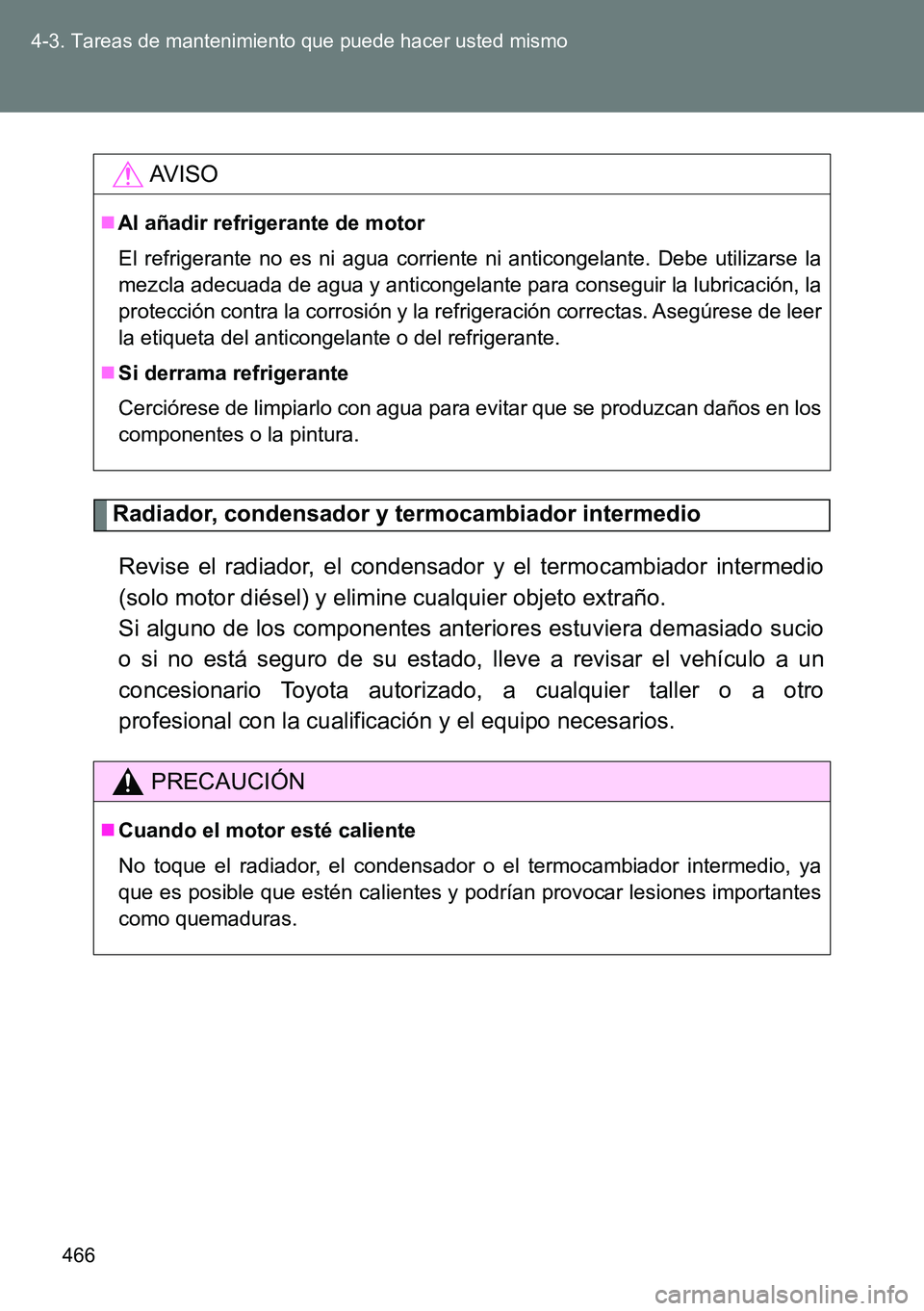 TOYOTA VERSO 2014 Manual del propietario (in Spanish) 466 4-3. Tareas de mantenimiento que puede hacer usted mismo
Radiador, condensador y termocambiador intermedio
Revise el radiador, el condensador y el termocambiador intermedio
(solo motor diésel) y TOYOTA VERSO 2014 Manual del propietario (in Spanish) 466 4-3. Tareas de mantenimiento que puede hacer usted mismo
Radiador, condensador y termocambiador intermedio
Revise el radiador, el condensador y el termocambiador intermedio
(solo motor diésel) y