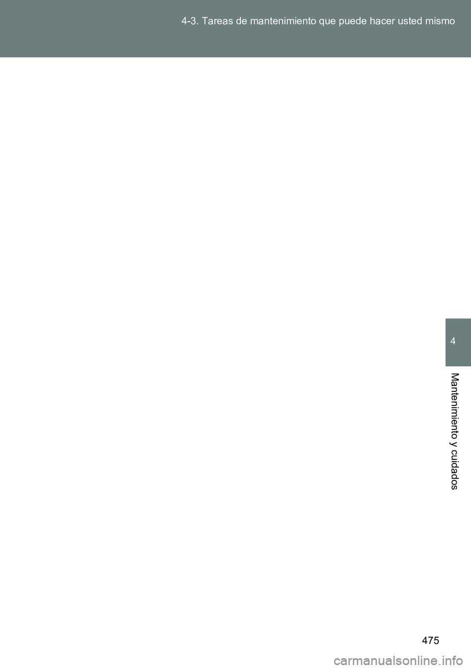 TOYOTA VERSO 2014 Manual del propietario (in Spanish) 475 4-3. Tareas de mantenimiento que puede hacer usted mismo
4
Mantenimiento y cuidados TOYOTA VERSO 2014 Manual del propietario (in Spanish) 475 4-3. Tareas de mantenimiento que puede hacer usted mismo
4
Mantenimiento y cuidados