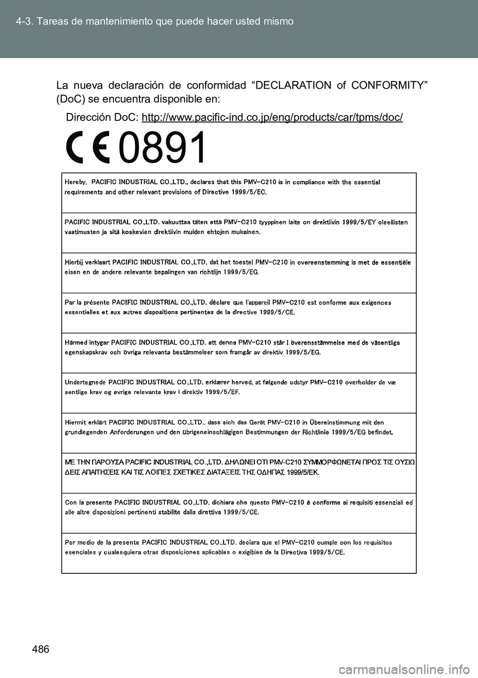 TOYOTA VERSO 2014 Manual del propietario (in Spanish) 486 4-3. Tareas de mantenimiento que puede hacer usted mismo
La nueva declaración de conformidad “DECLARATION of CONFORMITY”
(DoC) se encuentra disponible en:
Dirección DoC:
http://www.pacific- TOYOTA VERSO 2014 Manual del propietario (in Spanish) 486 4-3. Tareas de mantenimiento que puede hacer usted mismo
La nueva declaración de conformidad “DECLARATION of CONFORMITY”
(DoC) se encuentra disponible en:
Dirección DoC:
http://www.pacific-