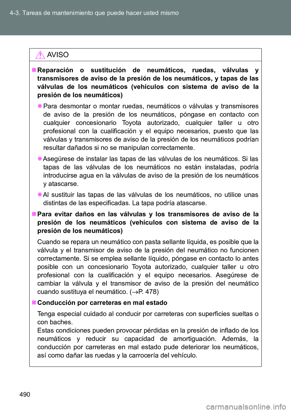 TOYOTA VERSO 2014 Manual del propietario (in Spanish) 490 4-3. Tareas de mantenimiento que puede hacer usted mismo
AVISO
Reparación o sustitución de neumáticos, ruedas, válvulas y
transmisores de aviso de la presión de los neumáticos, y tapas de TOYOTA VERSO 2014 Manual del propietario (in Spanish) 490 4-3. Tareas de mantenimiento que puede hacer usted mismo
AVISO
Reparación o sustitución de neumáticos, ruedas, válvulas y
transmisores de aviso de la presión de los neumáticos, y tapas de