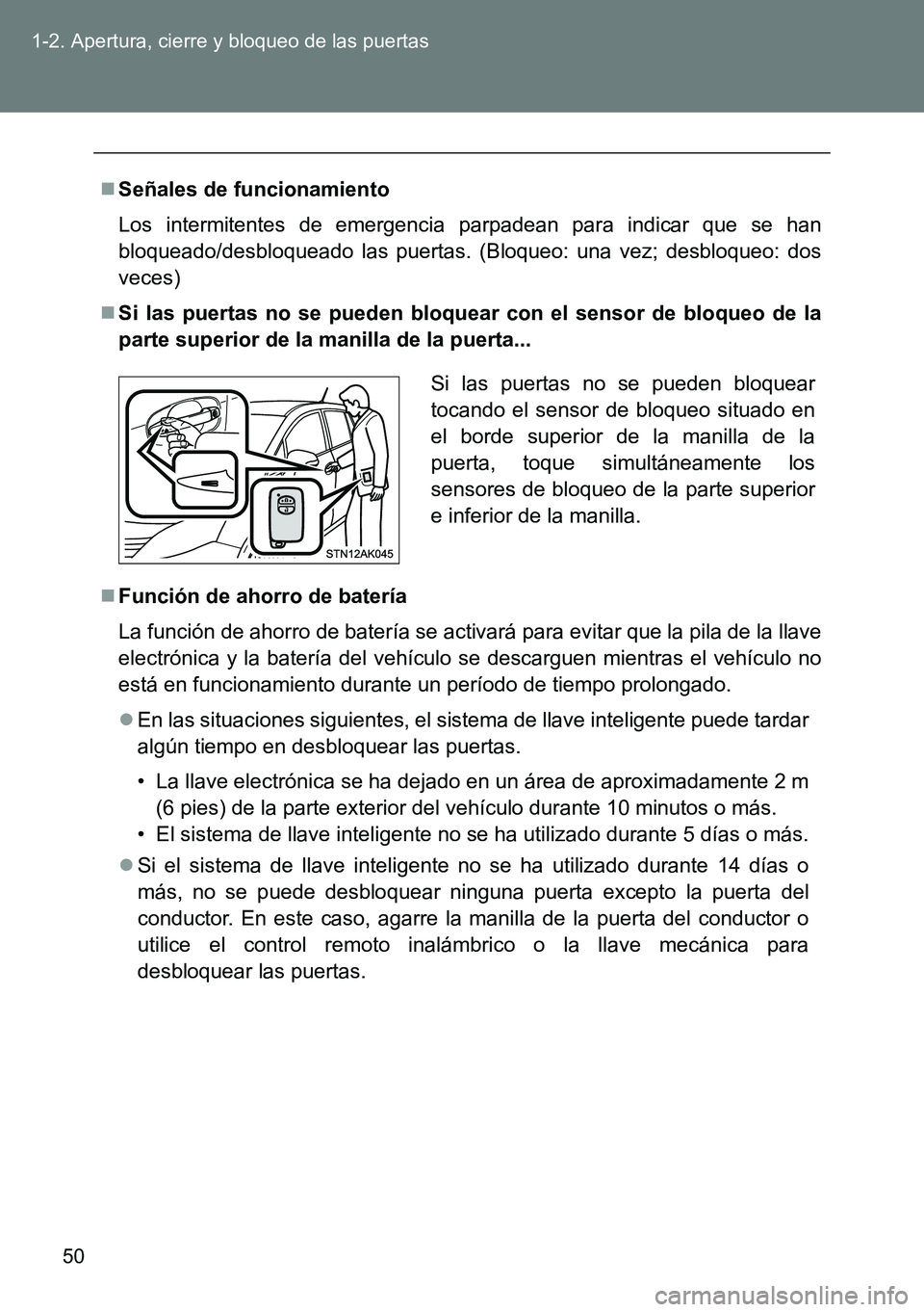 TOYOTA VERSO 2014 Manual del propietario (in Spanish) 50 1-2. Apertura, cierre y bloqueo de las puertas
Señales de funcionamiento
Los intermitentes de emergencia parpadean para indicar que se han
bloqueado/desbloqueado las puertas. (Bloqueo: una vez; TOYOTA VERSO 2014 Manual del propietario (in Spanish) 50 1-2. Apertura, cierre y bloqueo de las puertas
Señales de funcionamiento
Los intermitentes de emergencia parpadean para indicar que se han
bloqueado/desbloqueado las puertas. (Bloqueo: una vez;