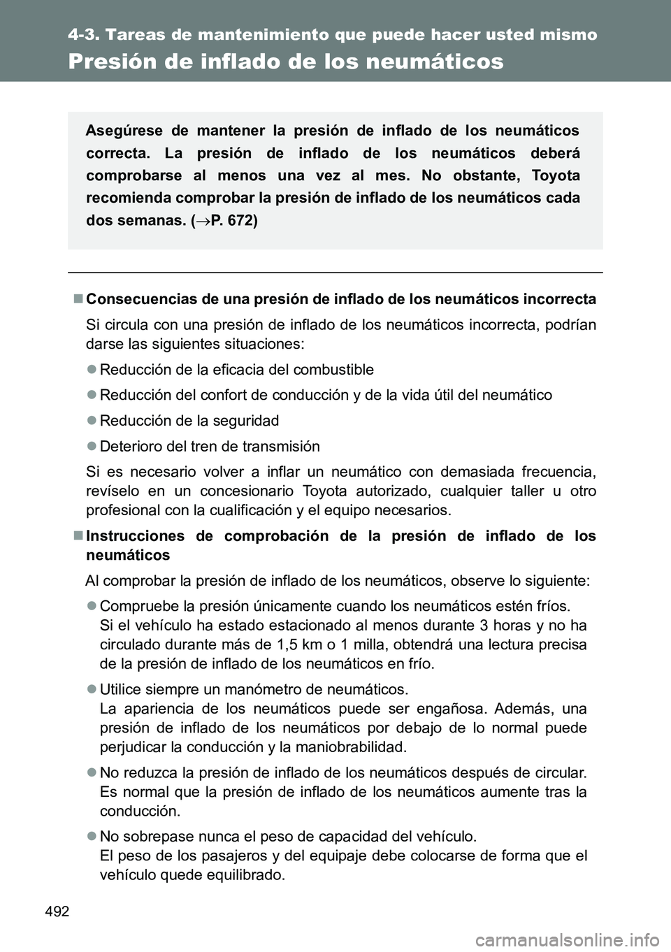 TOYOTA VERSO 2014 Manual del propietario (in Spanish) 492
4-3. Tareas de mantenimiento que puede hacer usted mismo
Presión de inflado de los neumáticos
Consecuencias de una presión de inflado de los neumáticos incorrecta
Si circula con una presió TOYOTA VERSO 2014 Manual del propietario (in Spanish) 492
4-3. Tareas de mantenimiento que puede hacer usted mismo
Presión de inflado de los neumáticos
Consecuencias de una presión de inflado de los neumáticos incorrecta
Si circula con una presió