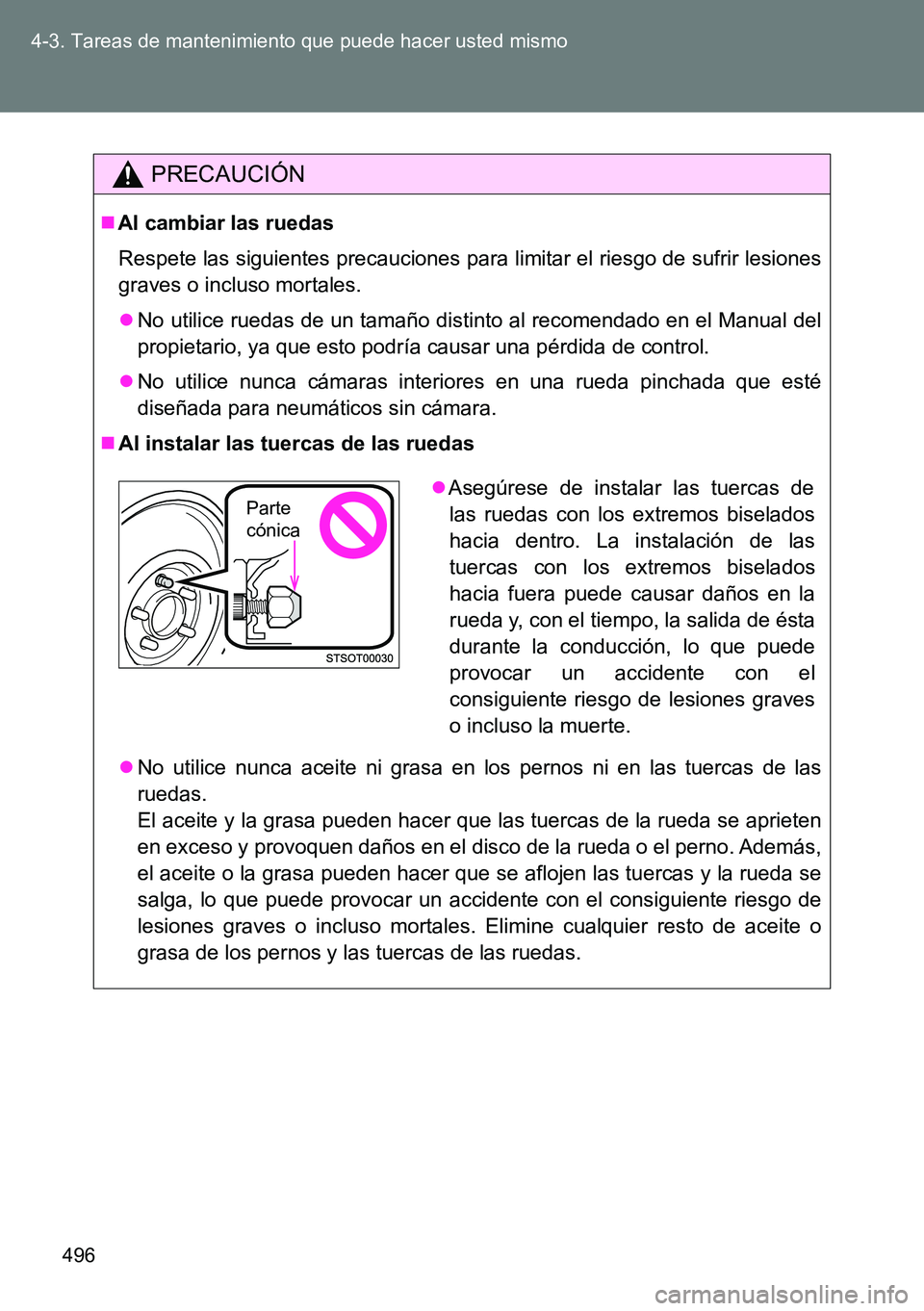 TOYOTA VERSO 2014 Manual del propietario (in Spanish) 496 4-3. Tareas de mantenimiento que puede hacer usted mismo
PRECAUCIÓN
Al cambiar las ruedas
Respete las siguientes precauciones para limitar el riesgo de sufrir lesiones
graves o incluso mortale TOYOTA VERSO 2014 Manual del propietario (in Spanish) 496 4-3. Tareas de mantenimiento que puede hacer usted mismo
PRECAUCIÓN
Al cambiar las ruedas
Respete las siguientes precauciones para limitar el riesgo de sufrir lesiones
graves o incluso mortale