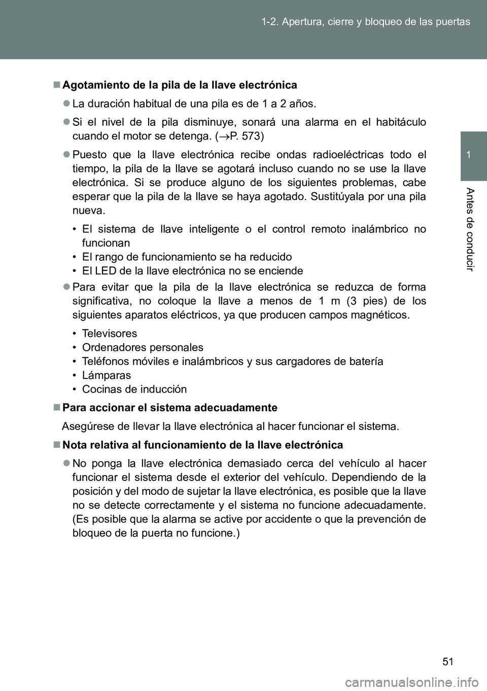 TOYOTA VERSO 2014  Manual del propietario (in Spanish) 51 1-2. Apertura, cierre y bloqueo de las puertas
1
Antes de conducir
Agotamiento de la pila de la llave electrónica
La duración habitual de una pila es de 1 a 2 años.
Si el nivel de la pi