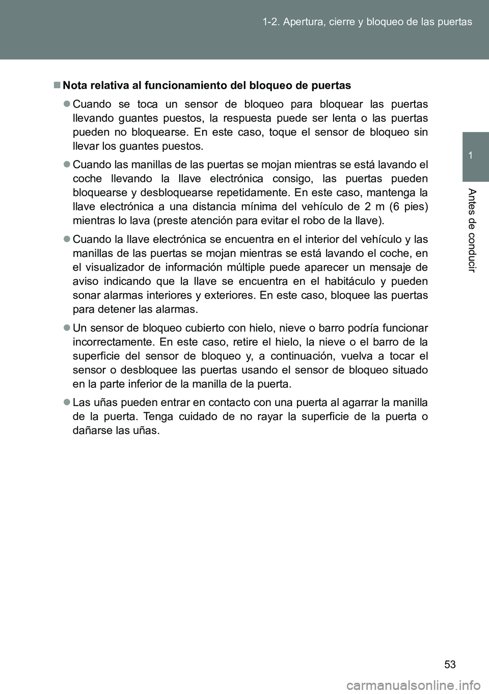 TOYOTA VERSO 2014  Manual del propietario (in Spanish) 53 1-2. Apertura, cierre y bloqueo de las puertas
1
Antes de conducir
Nota relativa al funcionamiento del bloqueo de puertas
Cuando se toca un sensor de bloqueo para bloquear las puertas
llevand
