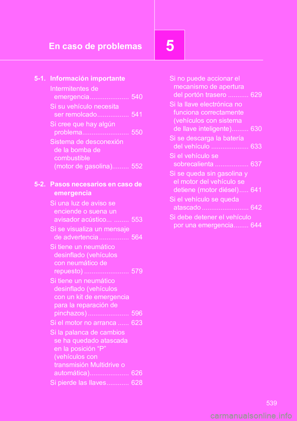 TOYOTA VERSO 2014 Manual del propietario (in Spanish) 5En caso de problemas
539
5-1. Información importante
Intermitentes de
emergencia ..................... 540
Si su vehículo necesita
ser remolcado ................. 541
Si cree que hay algún
pr TOYOTA VERSO 2014 Manual del propietario (in Spanish) 5En caso de problemas
539
5-1. Información importante
Intermitentes de
emergencia ..................... 540
Si su vehículo necesita
ser remolcado ................. 541
Si cree que hay algún
pr