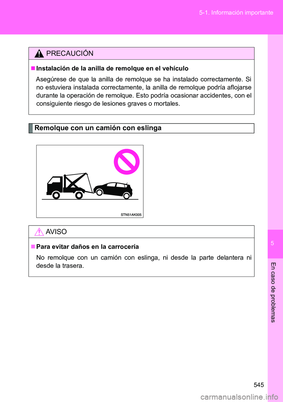 TOYOTA VERSO 2014 Manual del propietario (in Spanish) 5
545 5-1. Información importante
En caso de problemas
Remolque con un camión con eslinga
PRECAUCIÓN
Instalación de la anilla de remolque en el vehículo
Asegúrese de que la anilla de remolque TOYOTA VERSO 2014 Manual del propietario (in Spanish) 5
545 5-1. Información importante
En caso de problemas
Remolque con un camión con eslinga
PRECAUCIÓN
Instalación de la anilla de remolque en el vehículo
Asegúrese de que la anilla de remolque
