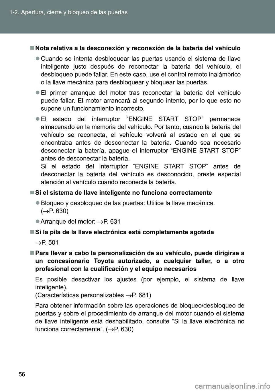 TOYOTA VERSO 2014  Manual del propietario (in Spanish) 56 1-2. Apertura, cierre y bloqueo de las puertas
Nota relativa a la desconexión y reconexión de la batería del vehículo
Cuando se intenta desbloquear las puertas usando el sistema de llave
