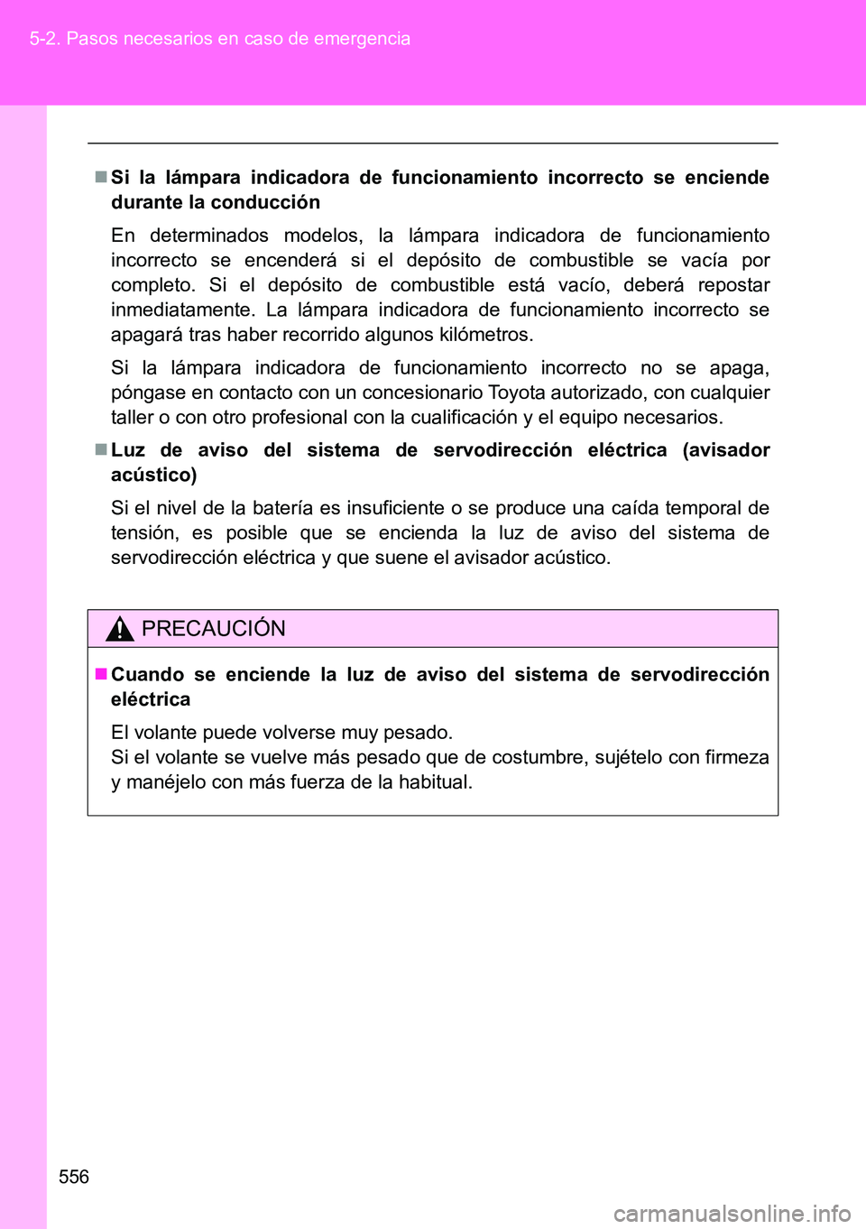 TOYOTA VERSO 2014 Manual del propietario (in Spanish) 556 5-2. Pasos necesarios en caso de emergencia
Si la lámpara indicadora de funcionamiento incorrecto se enciende
durante la conducción
En determinados modelos, la lámpara indicadora de funciona TOYOTA VERSO 2014 Manual del propietario (in Spanish) 556 5-2. Pasos necesarios en caso de emergencia
Si la lámpara indicadora de funcionamiento incorrecto se enciende
durante la conducción
En determinados modelos, la lámpara indicadora de funciona