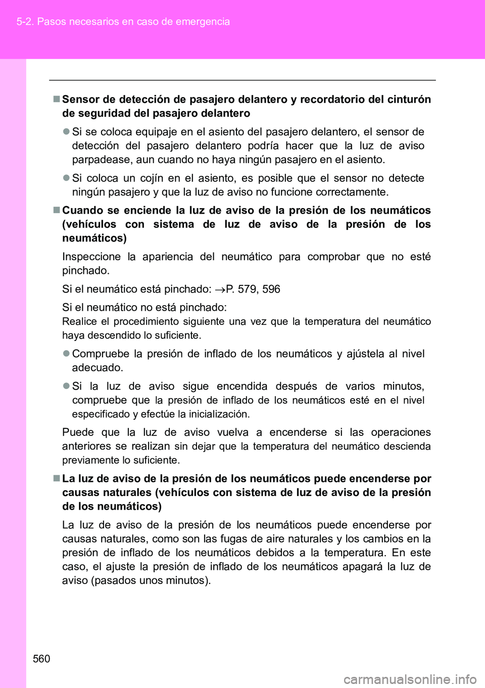 TOYOTA VERSO 2014 Manual del propietario (in Spanish) 560 5-2. Pasos necesarios en caso de emergencia
Sensor de detección de pasajero delantero y recordatorio del cinturón
de seguridad del pasajero delantero
Si se coloca equipaje en el asiento de TOYOTA VERSO 2014 Manual del propietario (in Spanish) 560 5-2. Pasos necesarios en caso de emergencia
Sensor de detección de pasajero delantero y recordatorio del cinturón
de seguridad del pasajero delantero
Si se coloca equipaje en el asiento de