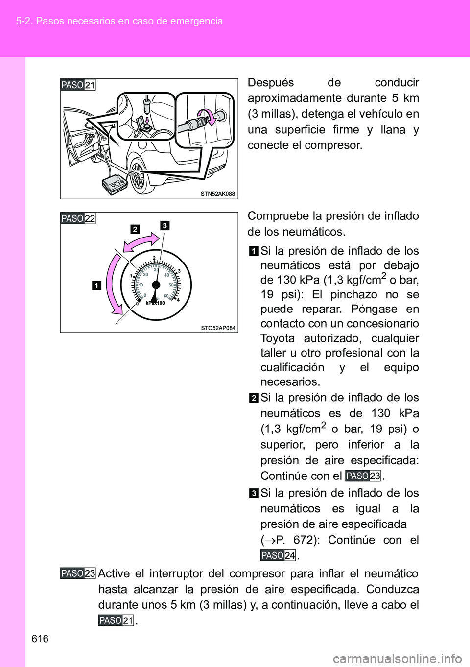TOYOTA VERSO 2014 Manual del propietario (in Spanish) 616 5-2. Pasos necesarios en caso de emergencia
Después de conducir
aproximadamente durante 5 km
(3 millas), detenga el vehículo en
una superficie firme y llana y
conecte el compresor.
Compruebe la TOYOTA VERSO 2014 Manual del propietario (in Spanish) 616 5-2. Pasos necesarios en caso de emergencia
Después de conducir
aproximadamente durante 5 km
(3 millas), detenga el vehículo en
una superficie firme y llana y
conecte el compresor.
Compruebe la