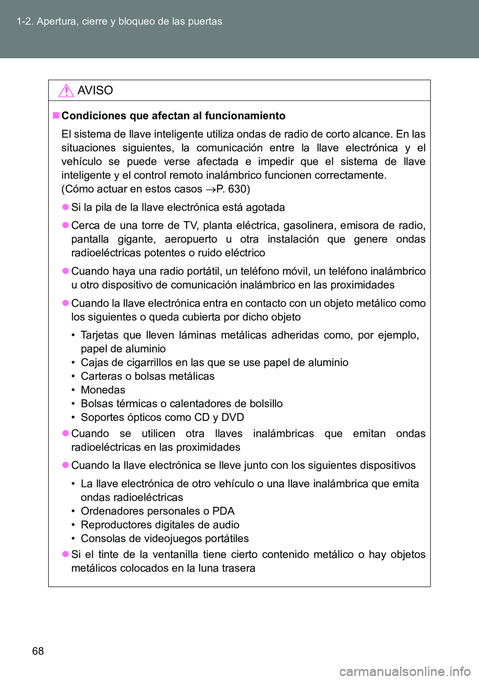 TOYOTA VERSO 2014  Manual del propietario (in Spanish) 68 1-2. Apertura, cierre y bloqueo de las puertas
AVISO
Condiciones que afectan al funcionamiento
El sistema de llave inteligente utiliza ondas de radio de corto alcance. En las
situaciones siguien