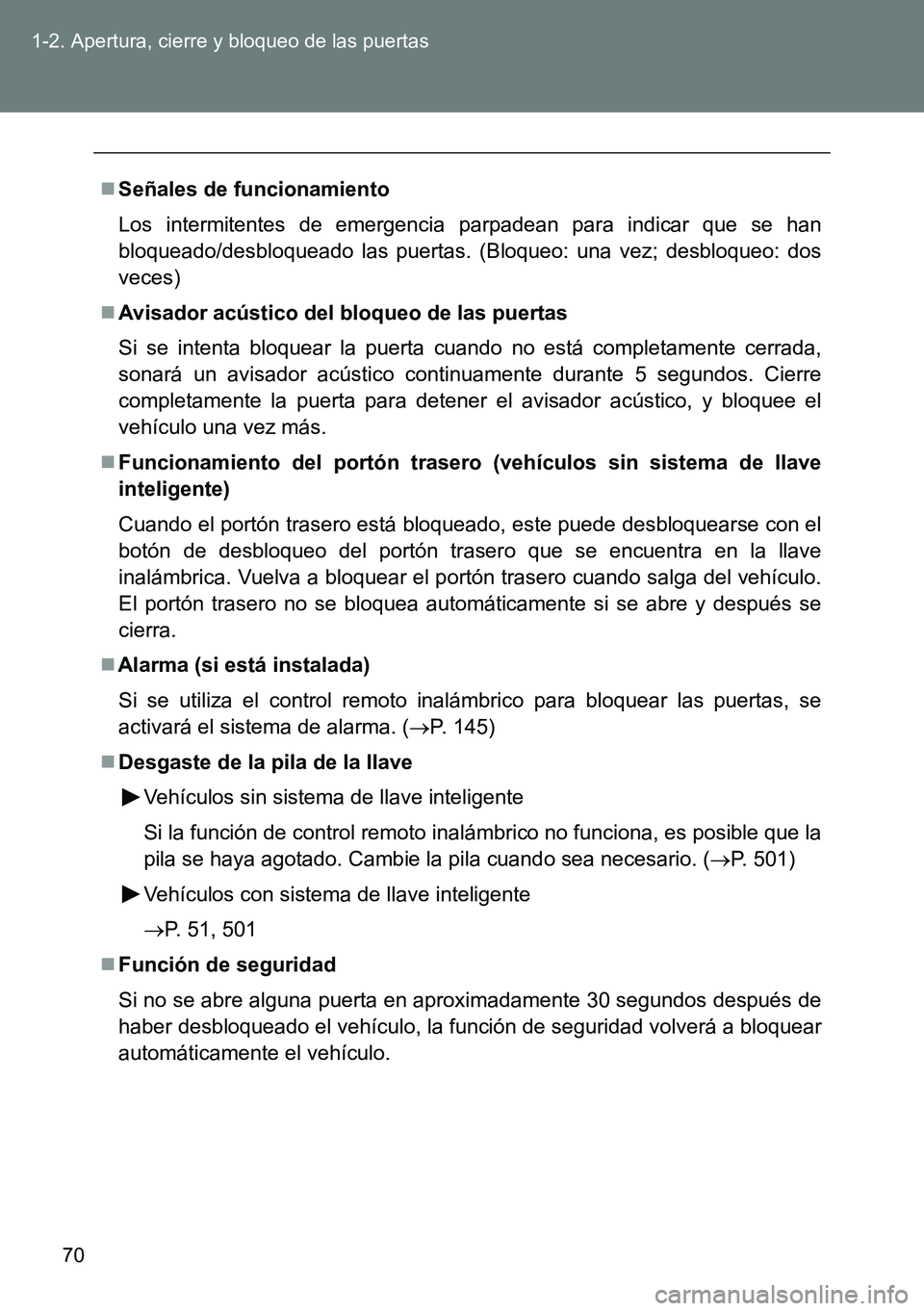 TOYOTA VERSO 2014  Manual del propietario (in Spanish) 70 1-2. Apertura, cierre y bloqueo de las puertas
Señales de funcionamiento
Los intermitentes de emergencia parpadean para indicar que se han
bloqueado/desbloqueado las puertas. (Bloqueo: una vez;