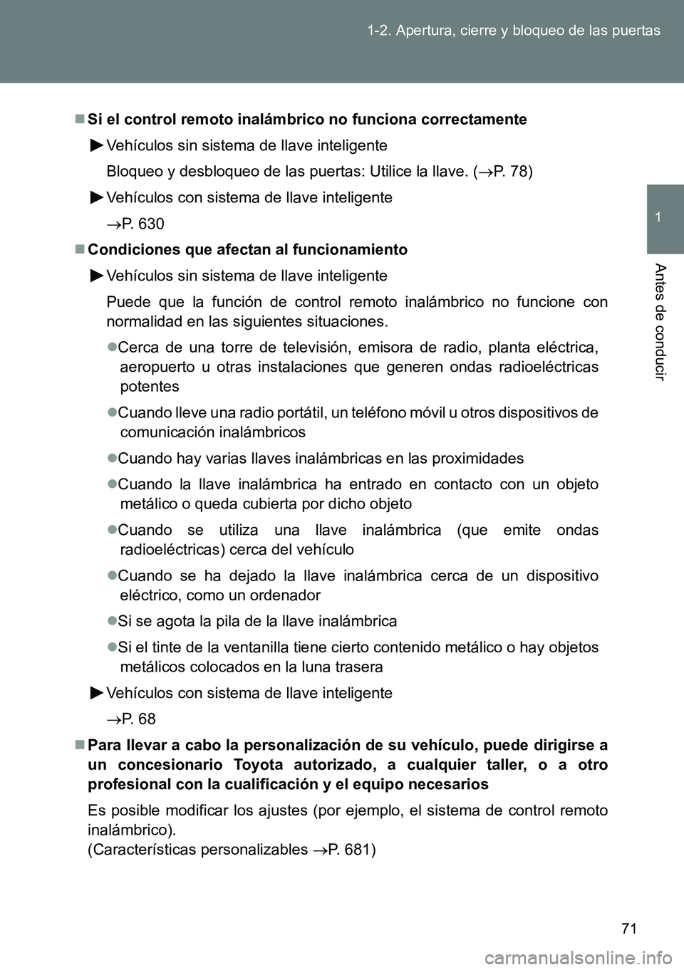TOYOTA VERSO 2014  Manual del propietario (in Spanish) 71 1-2. Apertura, cierre y bloqueo de las puertas
1
Antes de conducir
Si el control remoto inalámbrico no funciona correctamente
Vehículos sin sistema de llave inteligente
Bloqueo y desbloqueo de