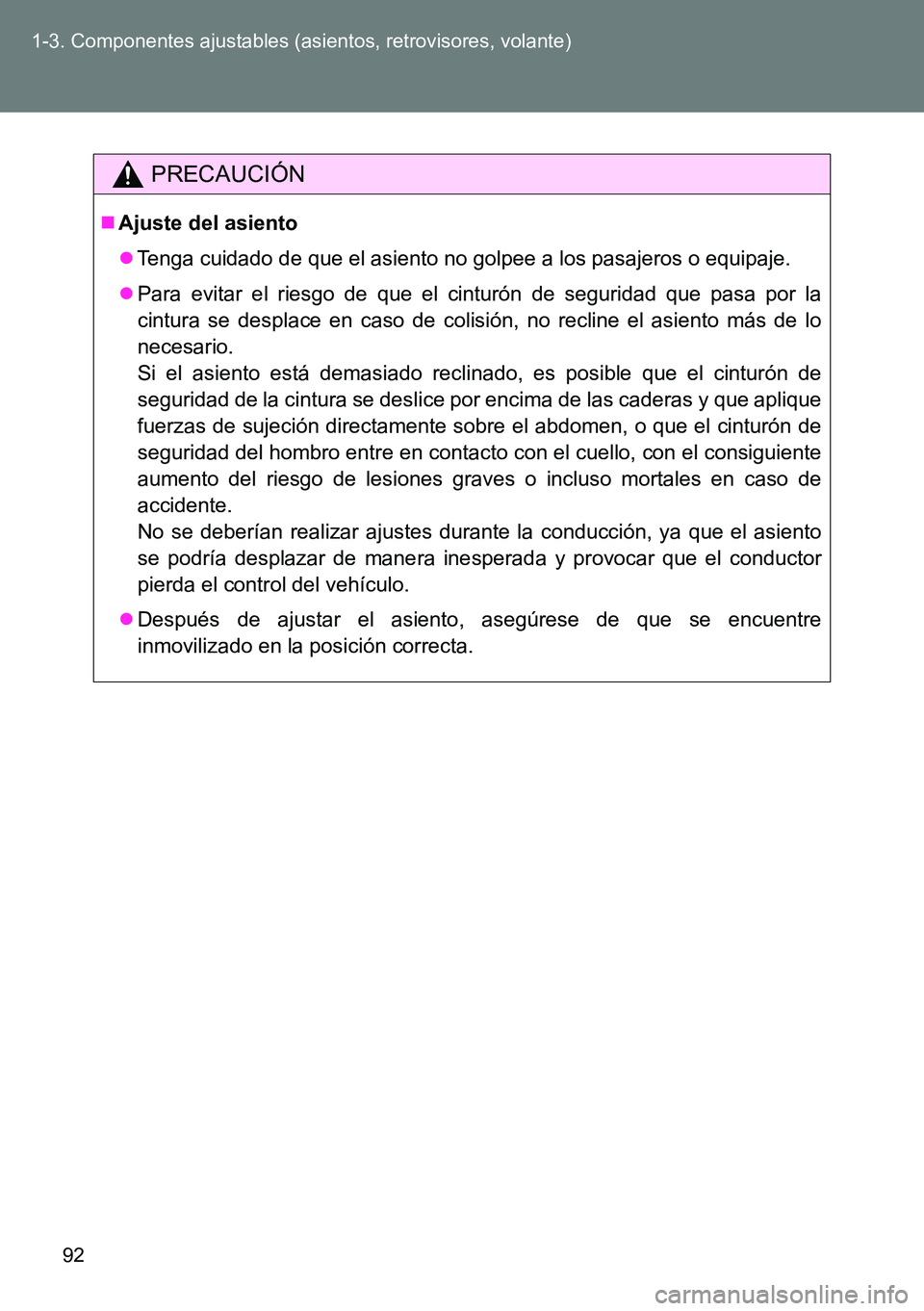 TOYOTA VERSO 2014  Manual del propietario (in Spanish) 92 1-3. Componentes ajustables (asientos, retrovisores, volante)
PRECAUCIÓN
Ajuste del asiento
Tenga cuidado de que el asiento no golpee a los pasajeros o equipaje.
Para evitar el riesgo de 