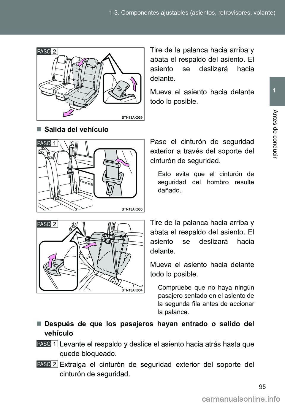 TOYOTA VERSO 2014  Manual del propietario (in Spanish) 95 1-3. Componentes ajustables (asientos, retrovisores, volante)
1
Antes de conducir
Tire de la palanca hacia arriba y
abata el respaldo del asiento. El
asiento se deslizará hacia
delante.
Mueva el a