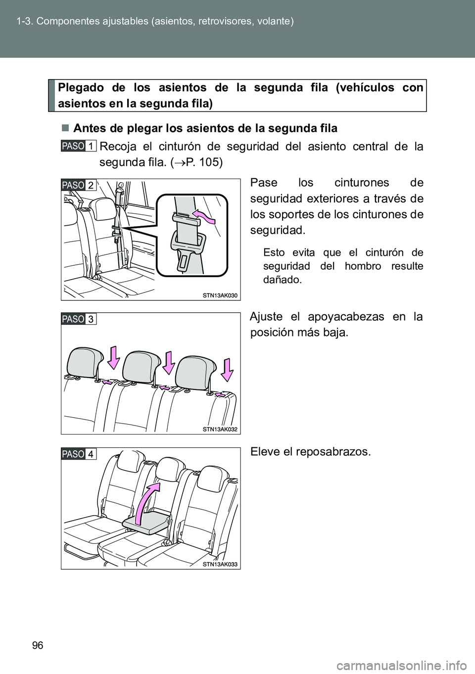 TOYOTA VERSO 2014  Manual del propietario (in Spanish) 96 1-3. Componentes ajustables (asientos, retrovisores, volante)
Plegado de los asientos de la segunda fila (vehículos con
asientos en la segunda fila)
Antes de plegar los asientos de la segunda f