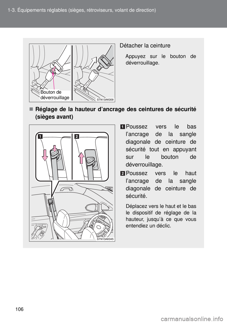 TOYOTA VERSO 2014 Manuel du propriétaire (in French) 106 1-3. Équipements réglables (sièges, rétroviseurs, volant de direction)
Détacher la ceinture
Appuyez sur le bouton de
déverrouillage.
Réglage de la hauteur d’ancrage des ceintures de s TOYOTA VERSO 2014 Manuel du propriétaire (in French) 106 1-3. Équipements réglables (sièges, rétroviseurs, volant de direction)
Détacher la ceinture
Appuyez sur le bouton de
déverrouillage.
Réglage de la hauteur d’ancrage des ceintures de s