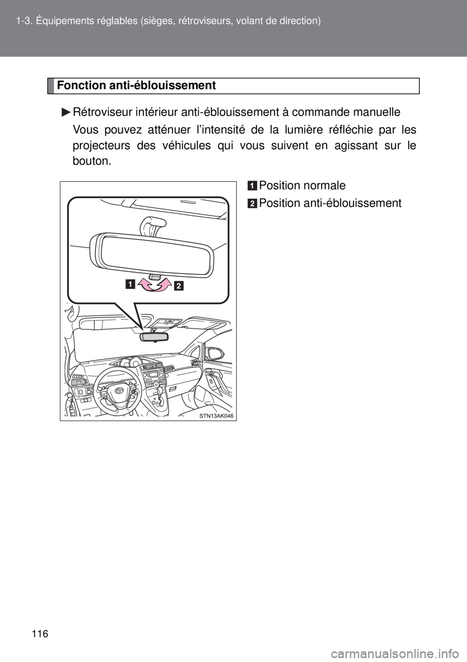TOYOTA VERSO 2014 Manuel du propriétaire (in French) 116 1-3. Équipements réglables (sièges, rétroviseurs, volant de direction)
Fonction anti-éblouissement
Rétroviseur intérieur anti-éblouissement à commande manuelle
Vous pouvez atténuer l’i TOYOTA VERSO 2014 Manuel du propriétaire (in French) 116 1-3. Équipements réglables (sièges, rétroviseurs, volant de direction)
Fonction anti-éblouissement
Rétroviseur intérieur anti-éblouissement à commande manuelle
Vous pouvez atténuer l’i