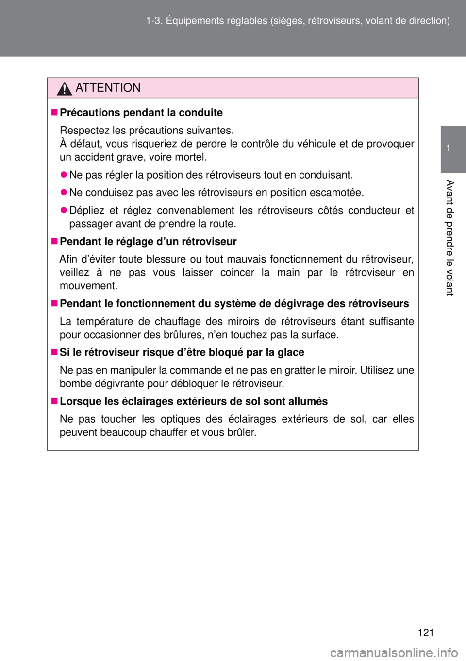 TOYOTA VERSO 2014 Manuel du propriétaire (in French) 121 1-3. Équipements réglables (sièges, rétroviseurs, volant de direction)
1
Avant de prendre le volant
ATTENTION
Précautions pendant la conduite
Respectez les précautions suivantes.
À défa TOYOTA VERSO 2014 Manuel du propriétaire (in French) 121 1-3. Équipements réglables (sièges, rétroviseurs, volant de direction)
1
Avant de prendre le volant
ATTENTION
Précautions pendant la conduite
Respectez les précautions suivantes.
À défa