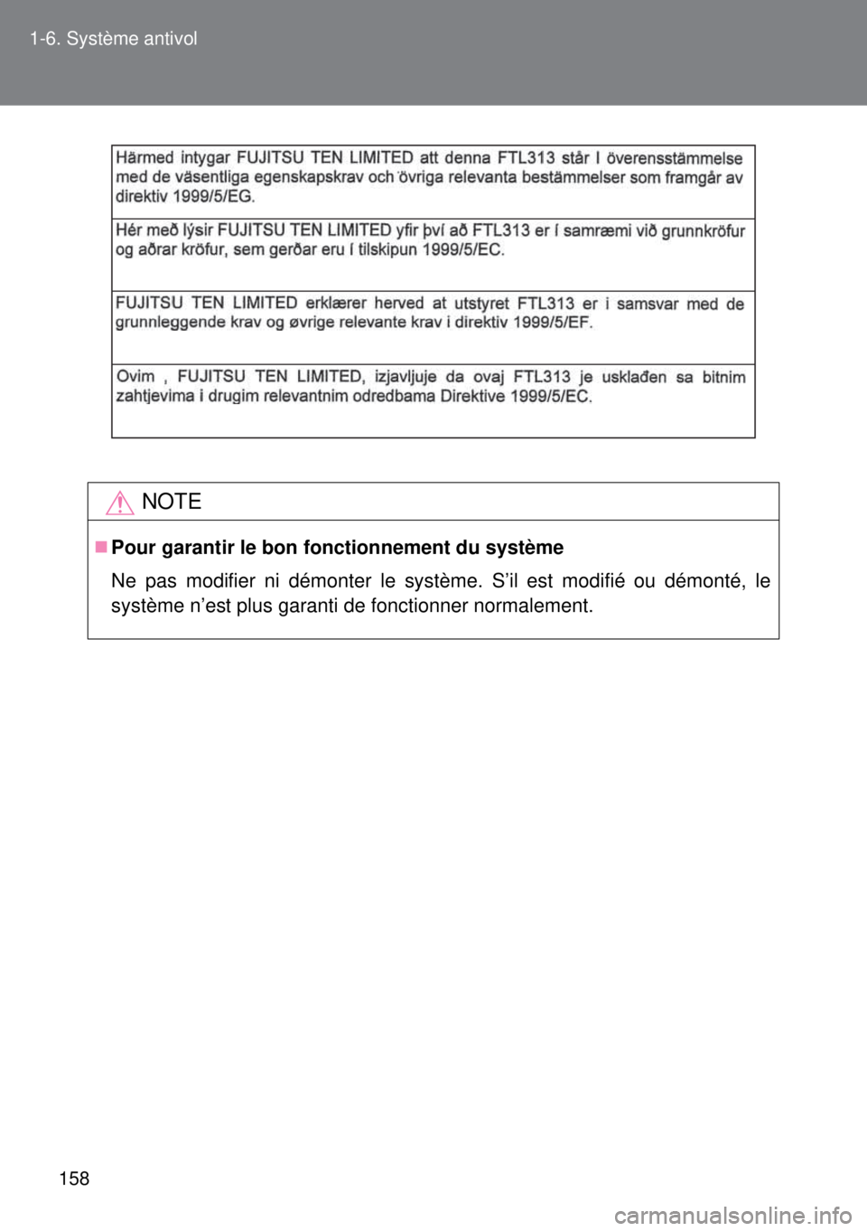 TOYOTA VERSO 2014 Manuel du propriétaire (in French) 158 1-6. Système antivol
NOTE
Pour garantir le bon fonctionnement du système
Ne pas modifier ni démonter le système. S’il est modifié ou démonté, le
système n’est plus garanti de foncti TOYOTA VERSO 2014 Manuel du propriétaire (in French) 158 1-6. Système antivol
NOTE
Pour garantir le bon fonctionnement du système
Ne pas modifier ni démonter le système. S’il est modifié ou démonté, le
système n’est plus garanti de foncti