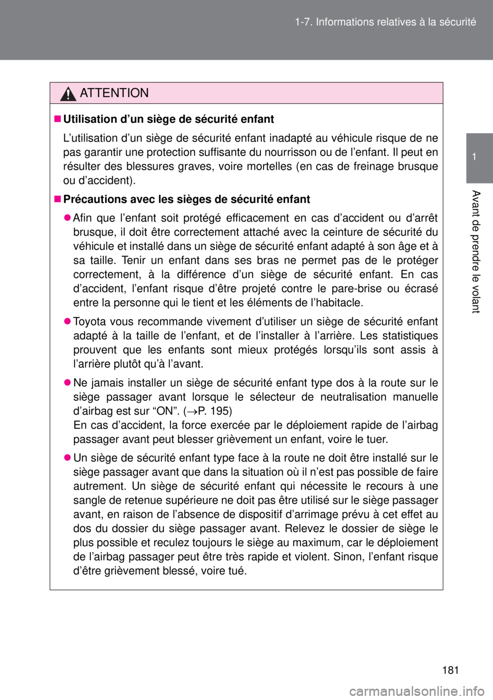 TOYOTA VERSO 2014 Manuel du propriétaire (in French) 181 1-7. Informations relatives à la sécurité
1
Avant de prendre le volant
ATTENTION
Utilisation d’un siège de sécurité enfant
L’utilisation d’un siège de sécurité enfant inadapté a TOYOTA VERSO 2014 Manuel du propriétaire (in French) 181 1-7. Informations relatives à la sécurité
1
Avant de prendre le volant
ATTENTION
Utilisation d’un siège de sécurité enfant
L’utilisation d’un siège de sécurité enfant inadapté a