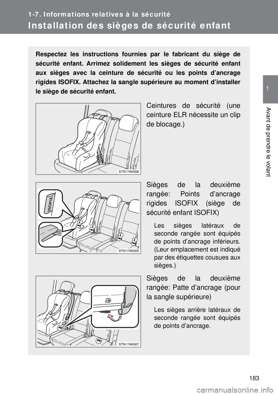 TOYOTA VERSO 2014 Manuel du propriétaire (in French) 183
1
1-7. Informations relatives à la sécurité
Avant de prendre le volant
Installation des sièges de sécurité enfant
Respectez les instructions fournies par le fabricant du siège de
sécurité TOYOTA VERSO 2014 Manuel du propriétaire (in French) 183
1
1-7. Informations relatives à la sécurité
Avant de prendre le volant
Installation des sièges de sécurité enfant
Respectez les instructions fournies par le fabricant du siège de
sécurité