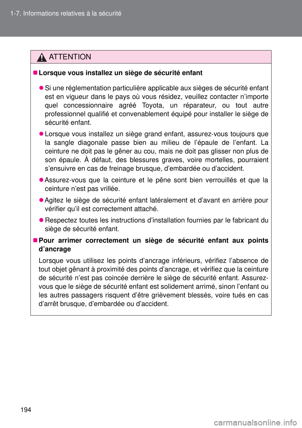 TOYOTA VERSO 2014  Manuel du propriétaire (in French) 194 1-7. Informations relatives à la sécurité
ATTENTION
Lorsque vous installez un siège de sécurité enfant
Si une réglementation particulière applicable aux sièges de sécurité enfant
