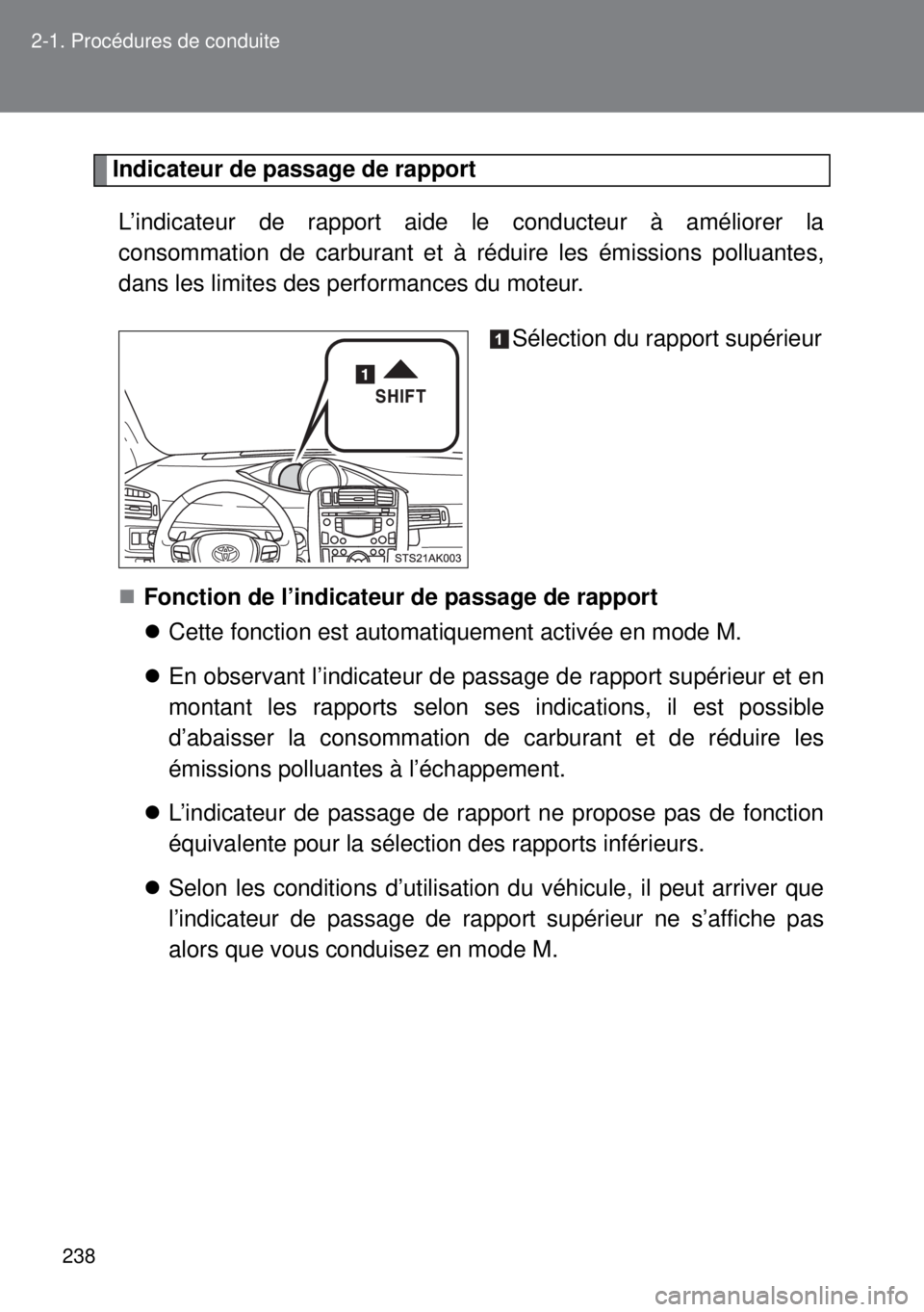 TOYOTA VERSO 2014 Manuel du propriétaire (in French) 238 2-1. Procédures de conduite
Indicateur de passage de rapport
L’indicateur de rapport aide le conducteur à améliorer la
consommation de carburant et à réduire les émissions polluantes,
dans TOYOTA VERSO 2014 Manuel du propriétaire (in French) 238 2-1. Procédures de conduite
Indicateur de passage de rapport
L’indicateur de rapport aide le conducteur à améliorer la
consommation de carburant et à réduire les émissions polluantes,
dans