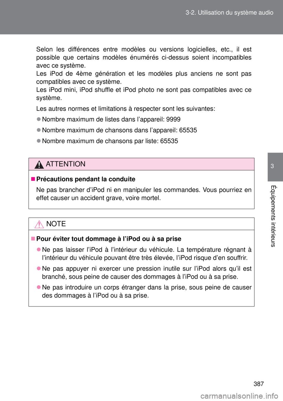 TOYOTA VERSO 2014  Manuel du propriétaire (in French) 387 3-2. Utilisation du système audio
3
Équipements intérieurs
Selon les différences entre modèles ou versions logicielles, etc., il est
possible que certains modèles énumérés ci-dessus soien