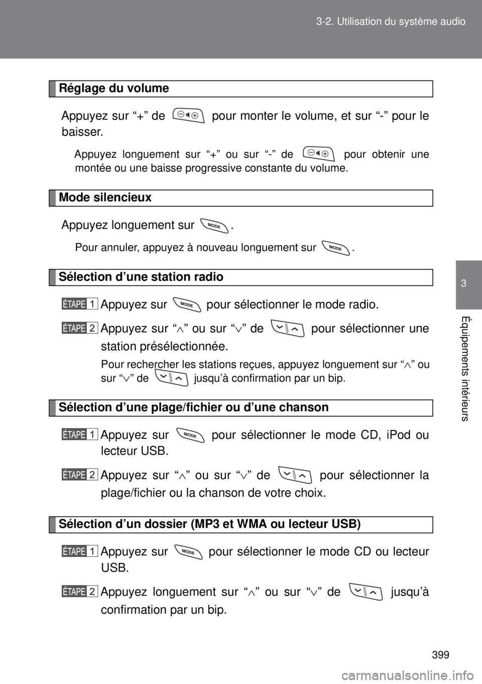 TOYOTA VERSO 2014 Manuel du propriétaire (in French) 399 3-2. Utilisation du système audio
3
Équipements intérieurs
Réglage du volume
Appuyez sur “+” de pour monter le volume, et sur “-” pour le
baisser.
Appuyez longuement sur “+” ou s TOYOTA VERSO 2014 Manuel du propriétaire (in French) 399 3-2. Utilisation du système audio
3
Équipements intérieurs
Réglage du volume
Appuyez sur “+” de pour monter le volume, et sur “-” pour le
baisser.
Appuyez longuement sur “+” ou s