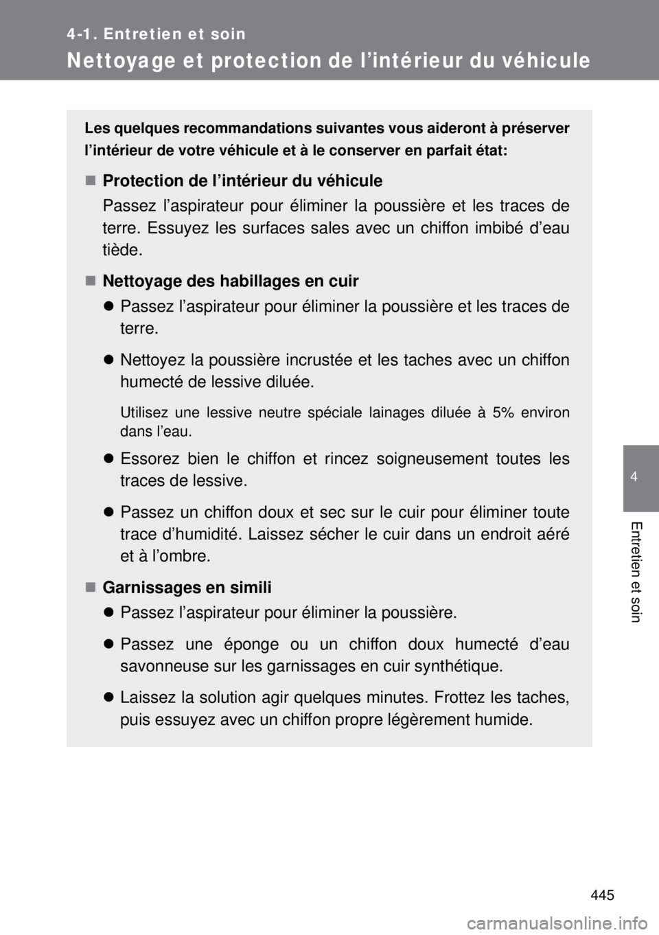 TOYOTA VERSO 2014 Manuel du propriétaire (in French) 445
4-1. Entretien et soin
4
Entretien et soin
Nettoyage et protection de l’intérieur du véhicule
Les quelques recommandations suivantes vous aideront à préserver
l’intérieur de votre véhicu TOYOTA VERSO 2014 Manuel du propriétaire (in French) 445
4-1. Entretien et soin
4
Entretien et soin
Nettoyage et protection de l’intérieur du véhicule
Les quelques recommandations suivantes vous aideront à préserver
l’intérieur de votre véhicu