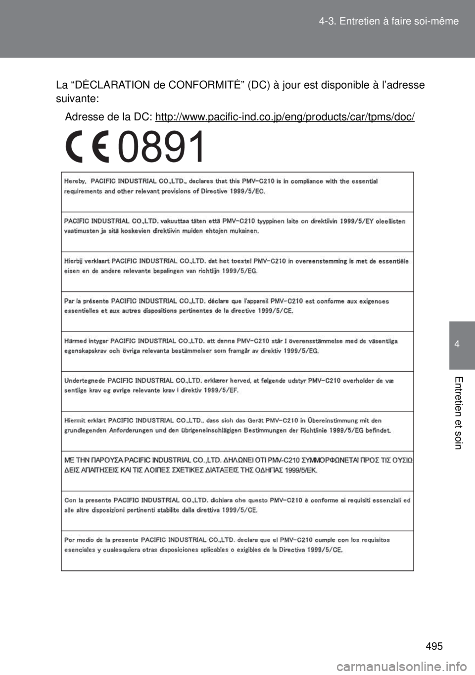 TOYOTA VERSO 2014  Manuel du propriétaire (in French) 495 4-3. Entretien à faire soi-même
4
Entretien et soin
La “DÉCLARATION de CONFORMITÉ” (DC) à jour est disponible à l’adresse
suivante:
Adresse de la DC: 
http://www.pacific-ind.co.jp/eng/