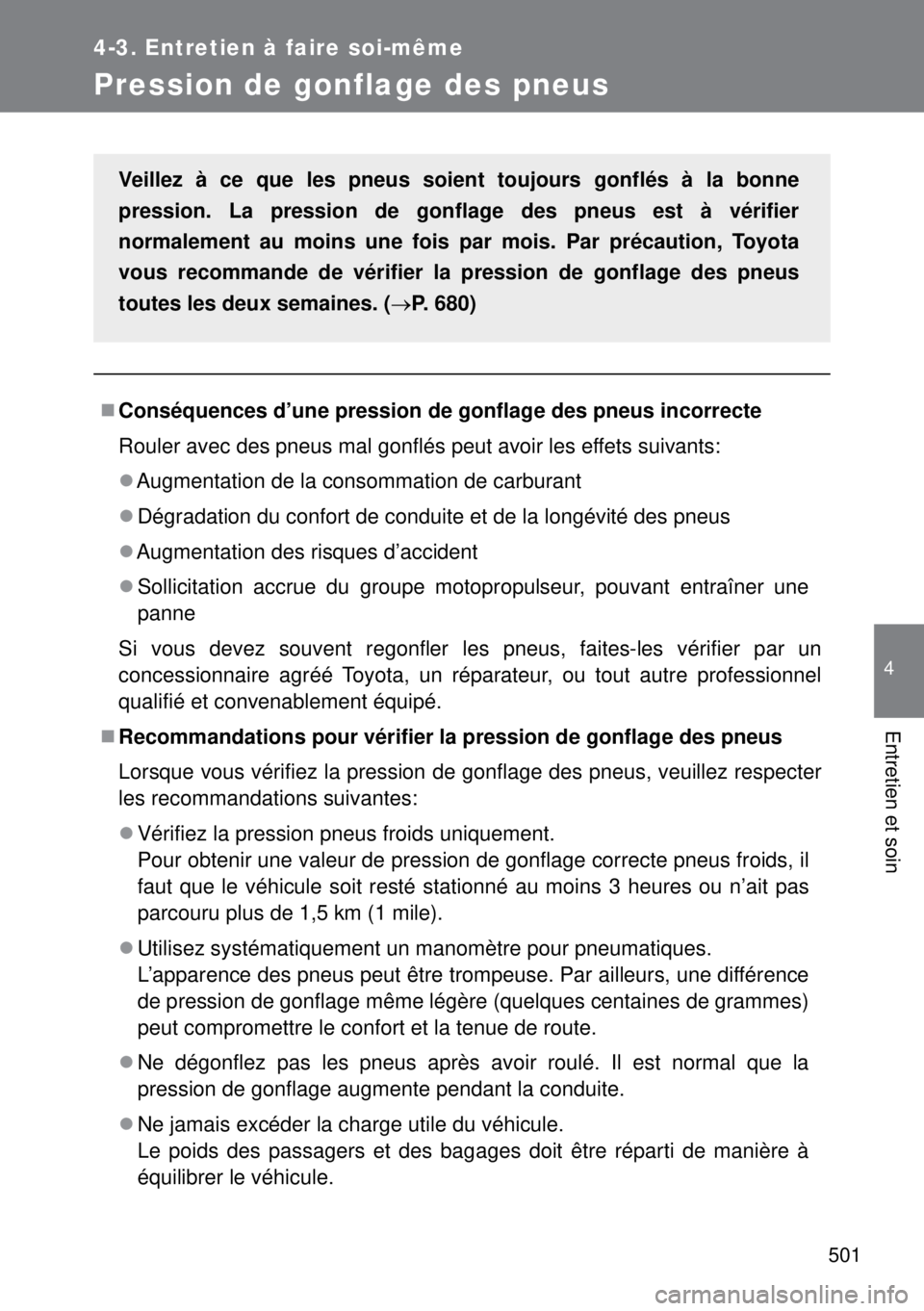 TOYOTA VERSO 2014 Manuel du propriétaire (in French) 501
4-3. Entretien à faire soi-même
4
Entretien et soin
Pression de gonflage des pneus
Conséquences d’une pression de gonflage des pneus incorrecte
Rouler avec des pneus mal gonflés peut avoi TOYOTA VERSO 2014 Manuel du propriétaire (in French) 501
4-3. Entretien à faire soi-même
4
Entretien et soin
Pression de gonflage des pneus
Conséquences d’une pression de gonflage des pneus incorrecte
Rouler avec des pneus mal gonflés peut avoi