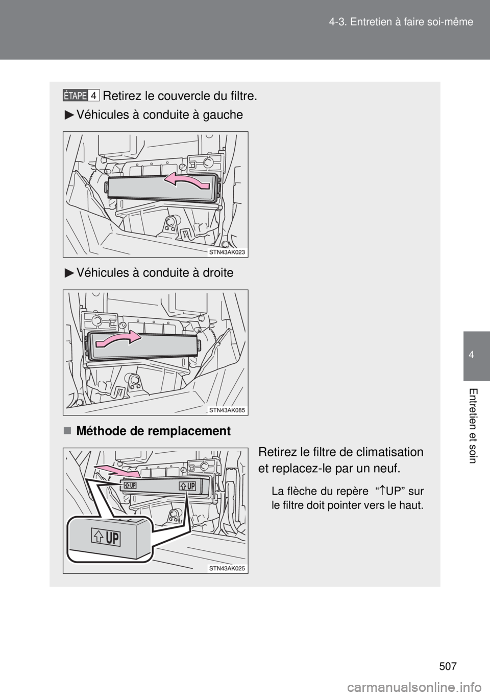 TOYOTA VERSO 2014 Manuel du propriétaire (in French) 507 4-3. Entretien à faire soi-même
4
Entretien et soin
Retirez le couvercle du filtre.
Véhicules à conduite à gauche
Véhicules à conduite à droite
Méthode de remplacement
Retirez le filtr TOYOTA VERSO 2014 Manuel du propriétaire (in French) 507 4-3. Entretien à faire soi-même
4
Entretien et soin
Retirez le couvercle du filtre.
Véhicules à conduite à gauche
Véhicules à conduite à droite
Méthode de remplacement
Retirez le filtr